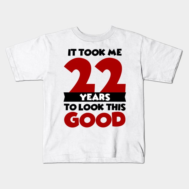 It took me 22 years to look this good Kids T-Shirt by colorsplash